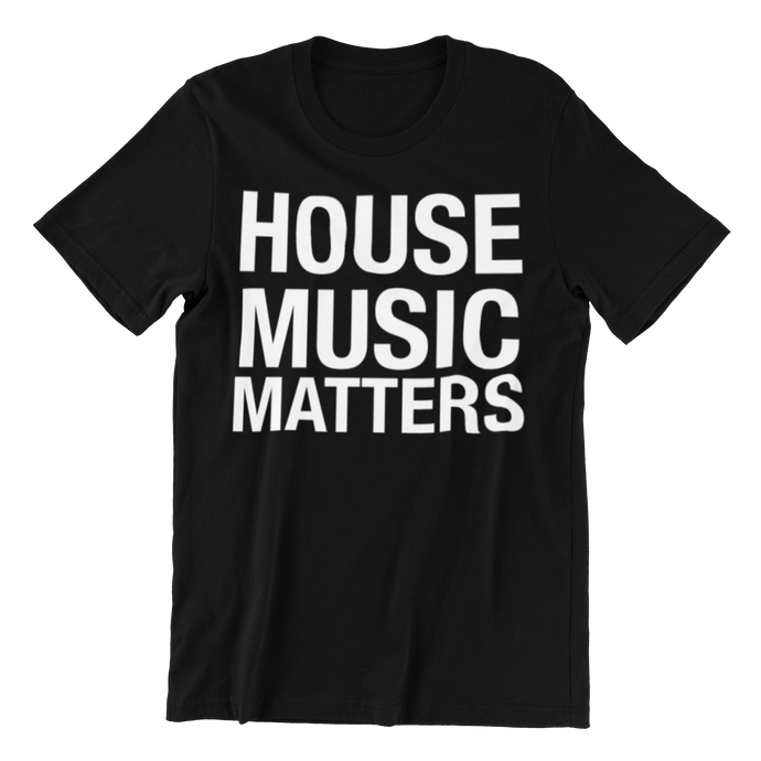 HOUSE MUSIC MATTERS UNISEX TEE